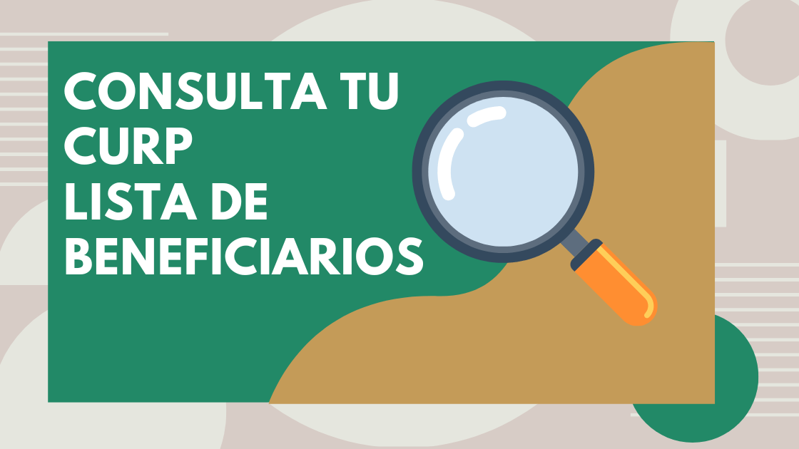Consulta tu CURP: Lista de beneficiarios