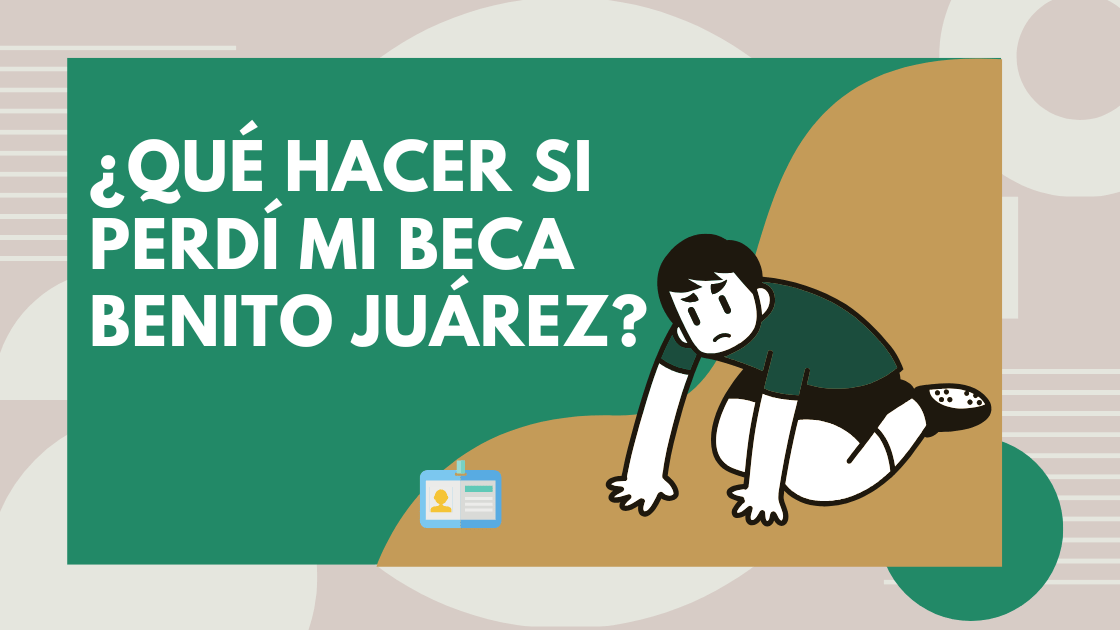 ¿Qué hacer si perdí mi beca Benito Juárez?